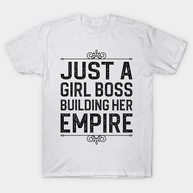 Just A Girl Boss Building Her Empire T-Shirt by DragonTees